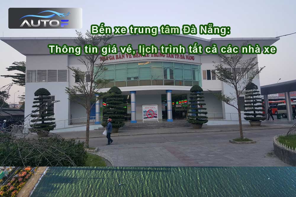 Bến xe trung tâm Đà Nẵng: Thông tin giá vé, lịch trình tất cả các nhà xe